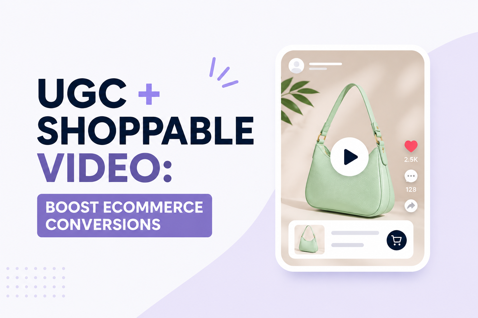 UGC + Shoppable Video: Boost Ecommerce Conversions
